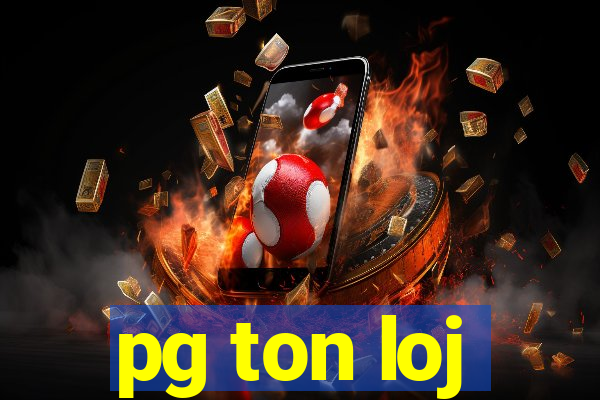 pg ton loj